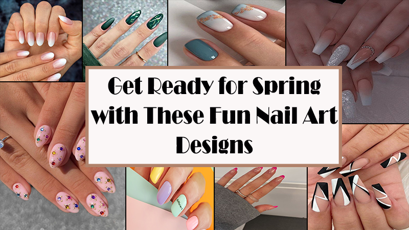 Get Ready for Spring with These Fun Nail Art Designs